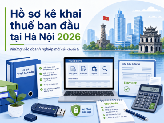 Hồ sơ kê khai thuế ban đầu tại Hà Nội năm 2026 dành cho doanh nghiệp mới thành lập